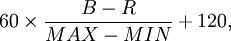 60 \times \frac{B - R}{MAX - MIN} + 120,